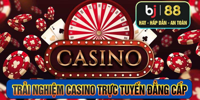 Trải nghiệm casino trực tuyến đẳng cấp